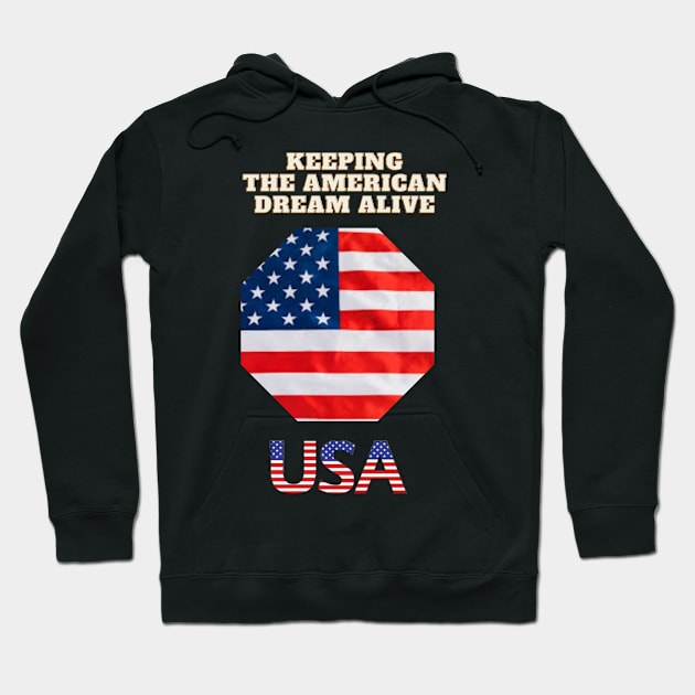 Keeping the American Dream Alive Hoodie by Art Enthusiast